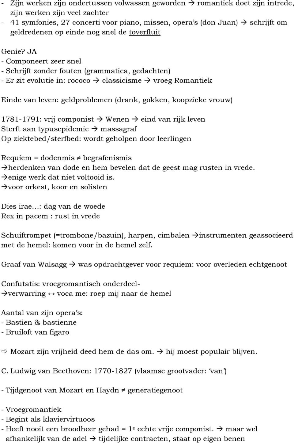 JA - Componeert zeer snel - Schrijft zonder fouten (grammatica, gedachten) - Er zit evolutie in: rococo classicisme vroeg Romantiek Einde van leven: geldproblemen (drank, gokken, koopzieke vrouw)