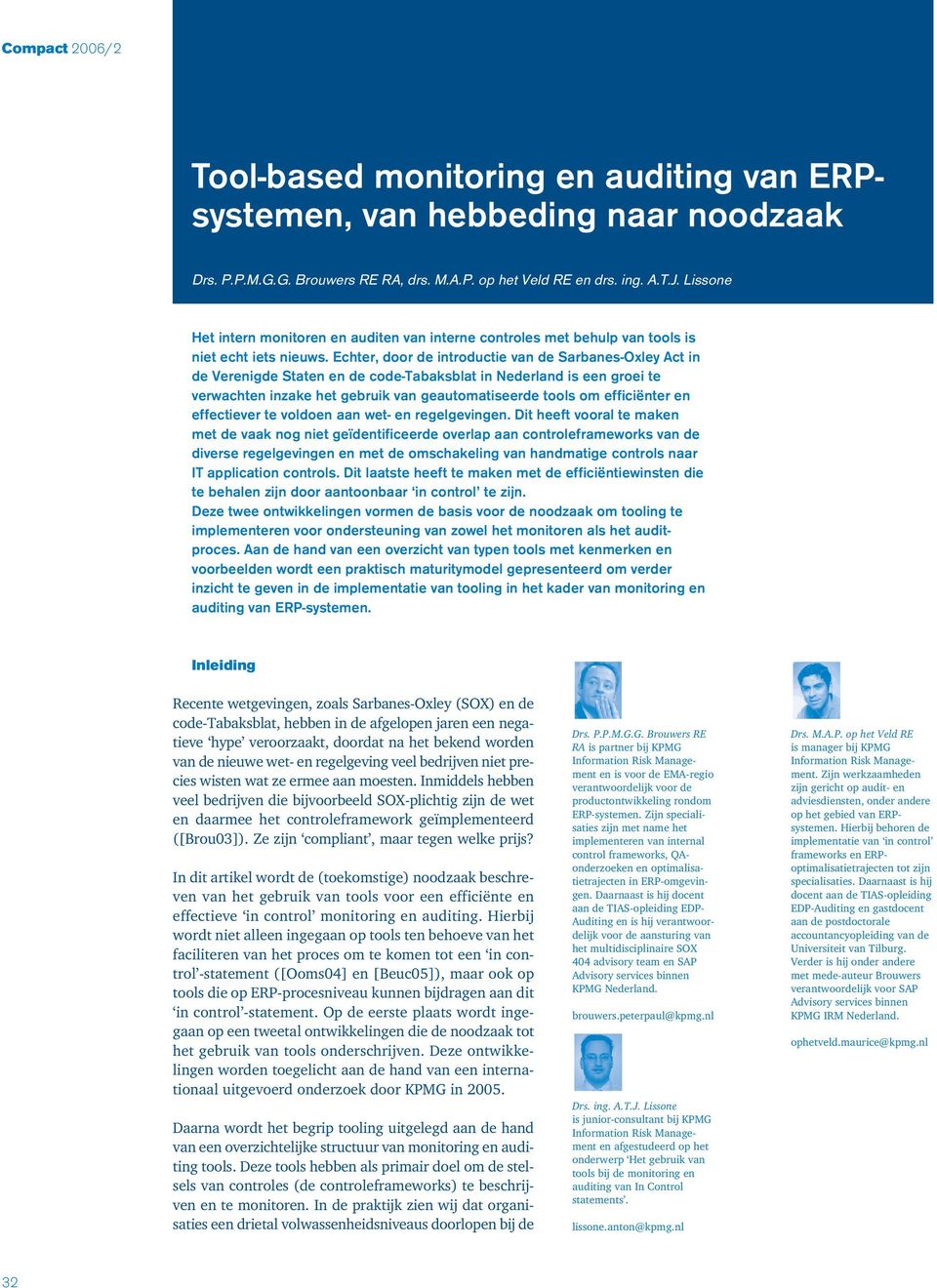 Echter, door de introductie van de Sarbanes-Oxley Act in de Verenigde Staten en de code-tabaksblat in Nederland is een groei te verwachten inzake het gebruik van geautomatiseerde tools om efficiënter