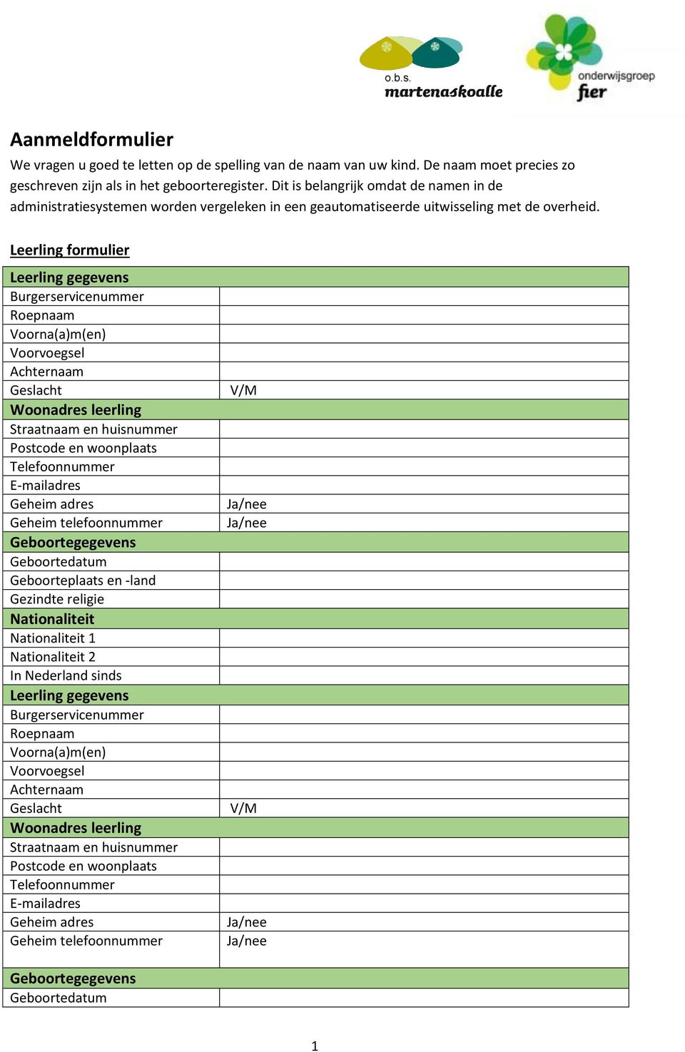 Leerling formulier Leerling gegevens Burgerservicenummer Roepnaam Voorna(a)m(en) Voorvoegsel Geslacht Woonadres leerling Telefoonnummer Geheim adres Geheim