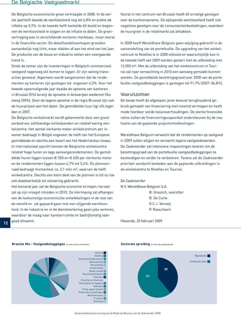 De detailhandelsverkopen groeiden aanvankelijk nog licht, maar vlakten af aan het eind van het jaar. De productie van de bouw en industrie zetten een neergaande trend in.