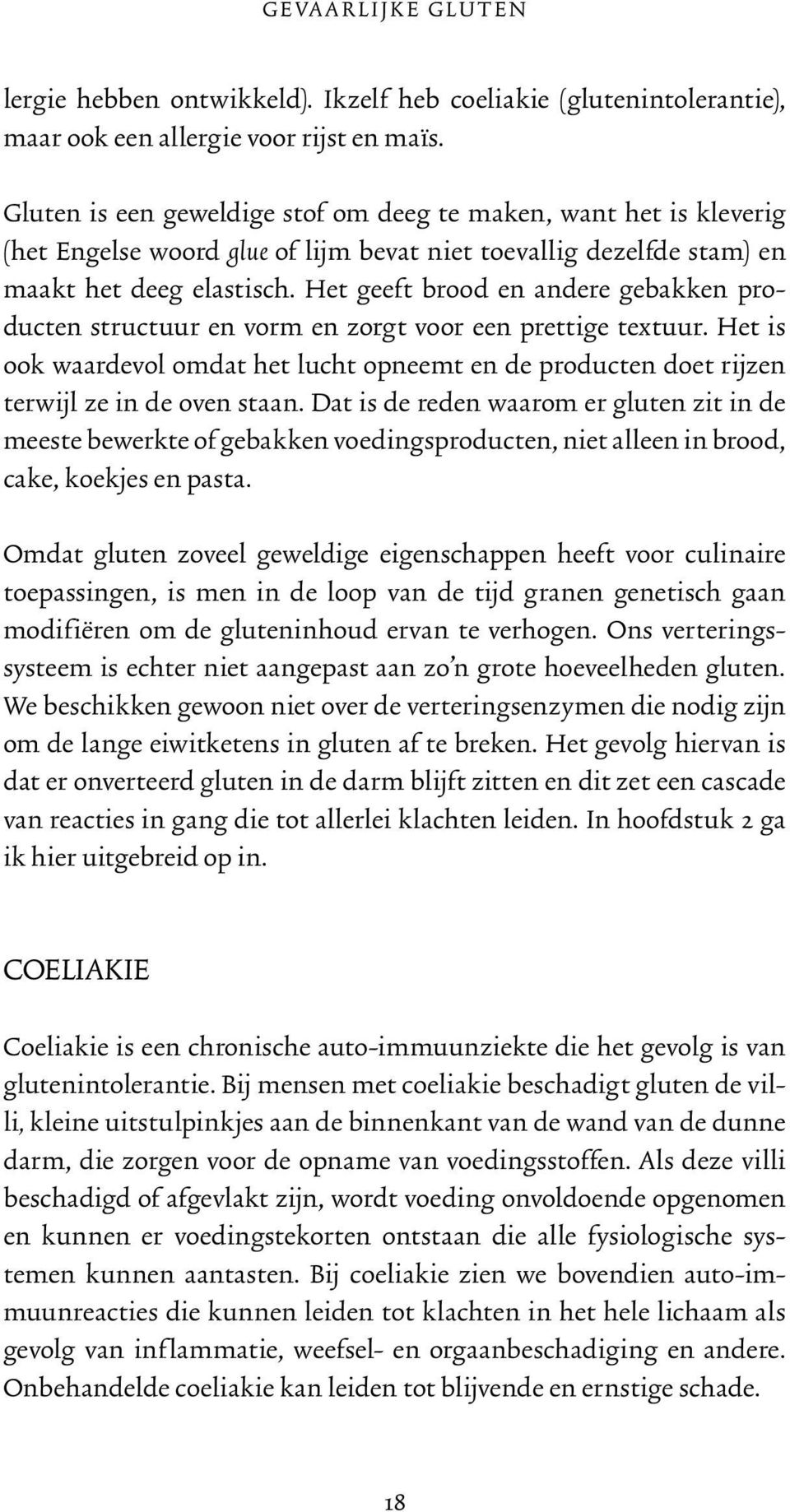 Het geeft brood en andere gebakken producten structuur en vorm en zorgt voor een prettige textuur. Het is ook waardevol omdat het lucht opneemt en de producten doet rijzen terwijl ze in de oven staan.