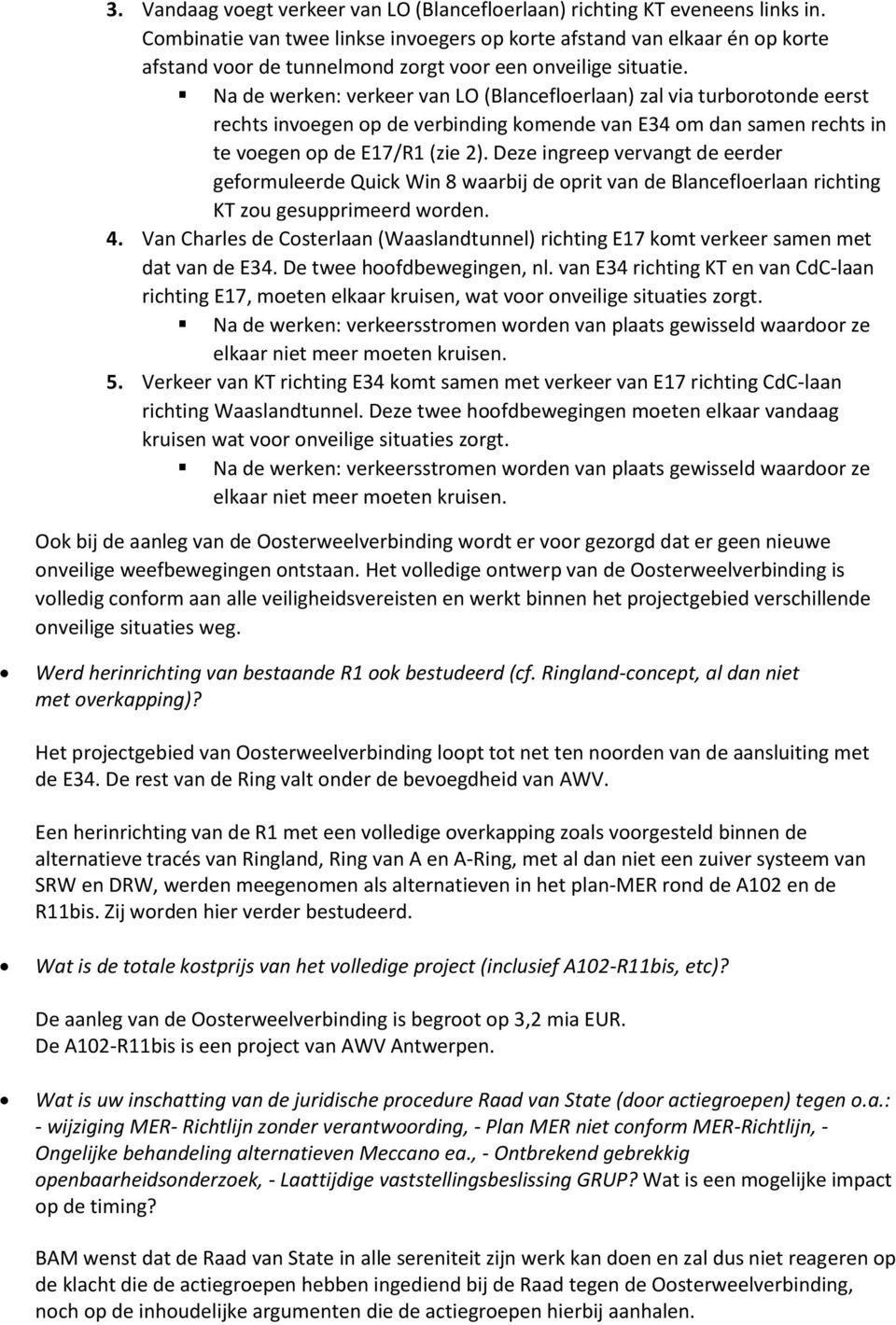 Na de werken: verkeer van LO (Blancefloerlaan) zal via turborotonde eerst rechts invoegen op de verbinding komende van E34 om dan samen rechts in te voegen op de E17/R1 (zie 2).