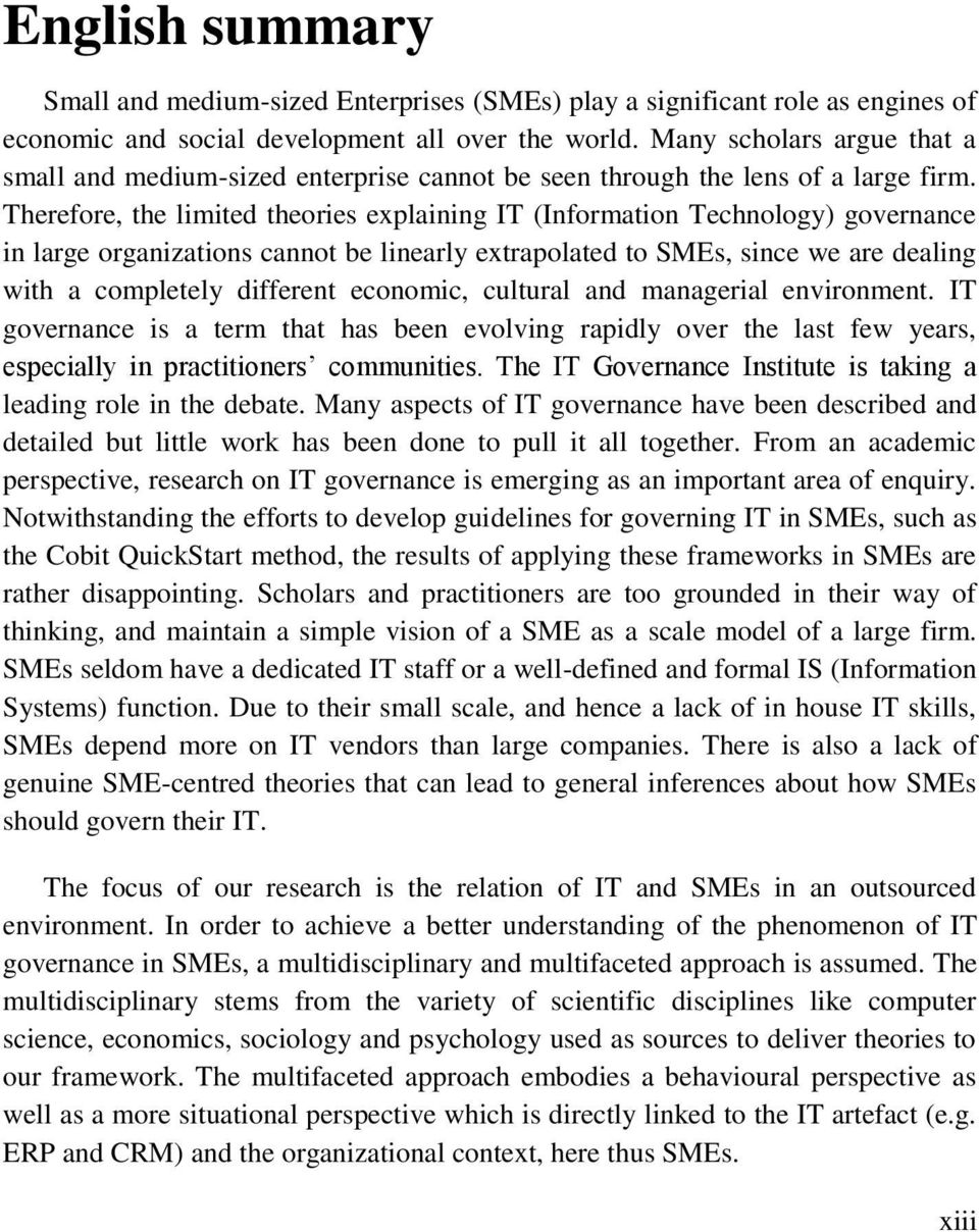 Therefore, the limited theories explaining IT (Information Technology) governance in large organizations cannot be linearly extrapolated to SMEs, since we are dealing with a completely different