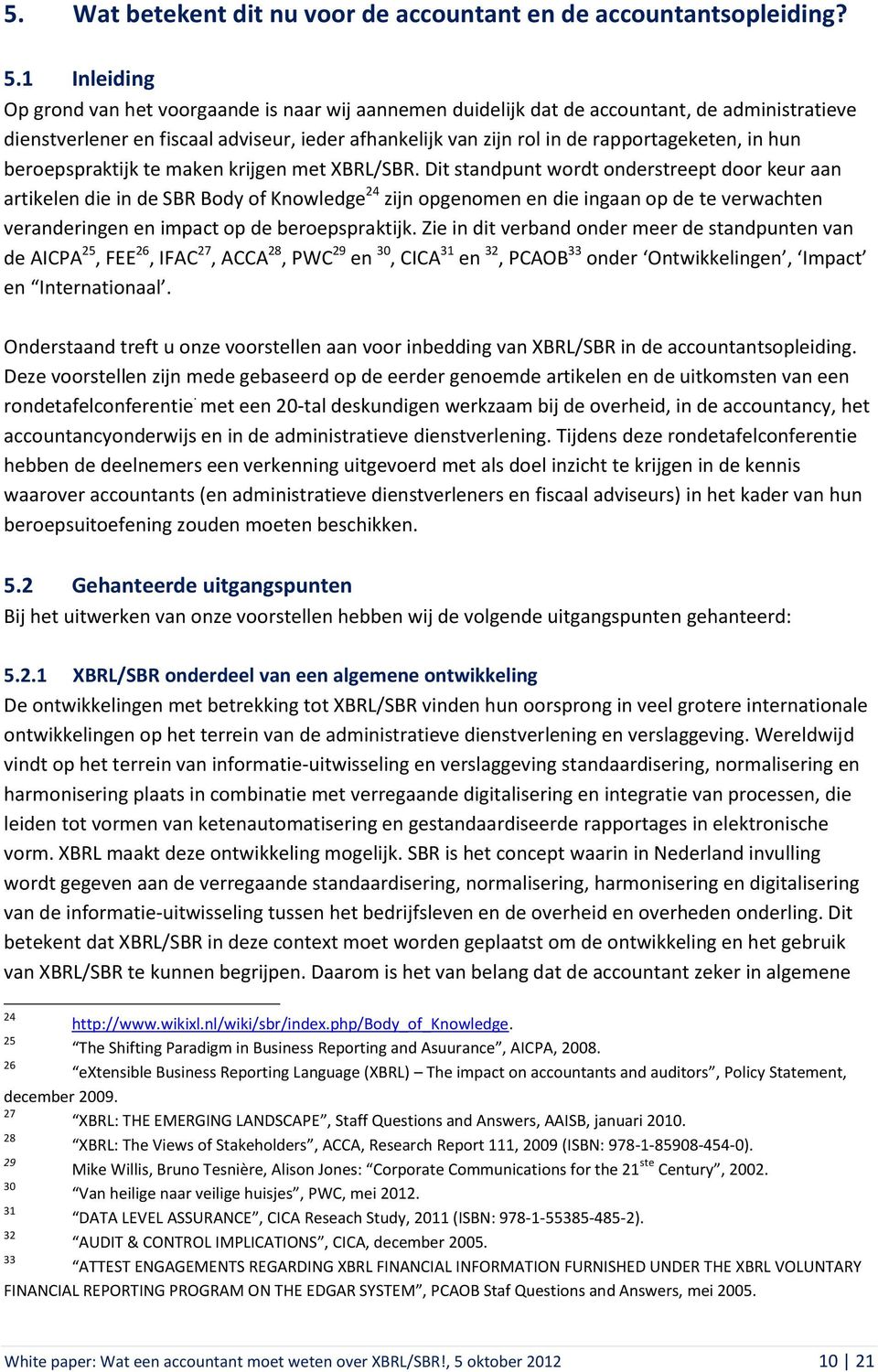 in hun beroepspraktijk te maken krijgen met XBRL/SBR.