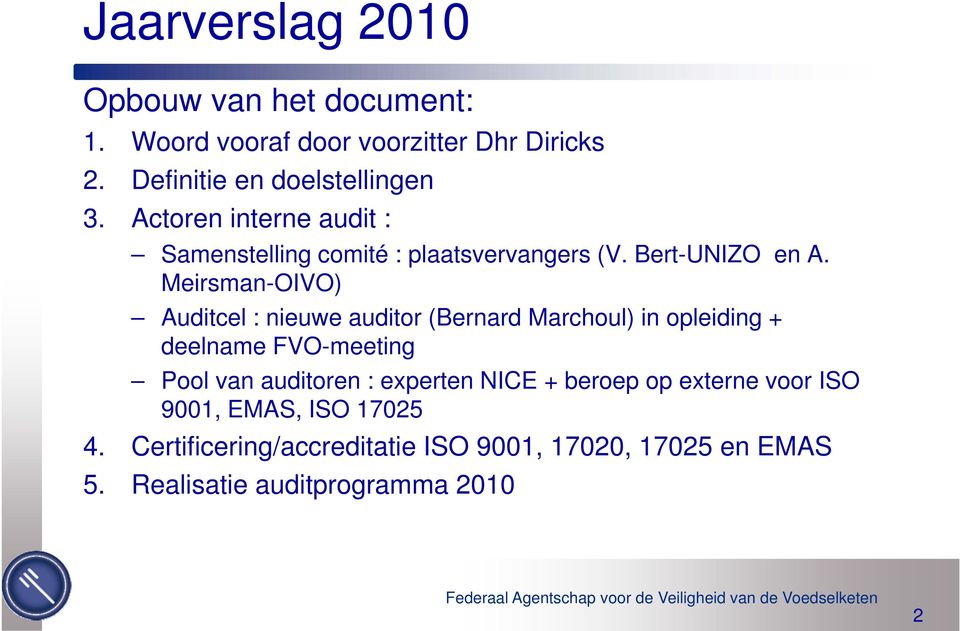Meirsman-OIVO) Auditcel : nieuwe auditor (Bernard Marchoul) in opleiding + deelname FVO-meeting Pool van auditoren :