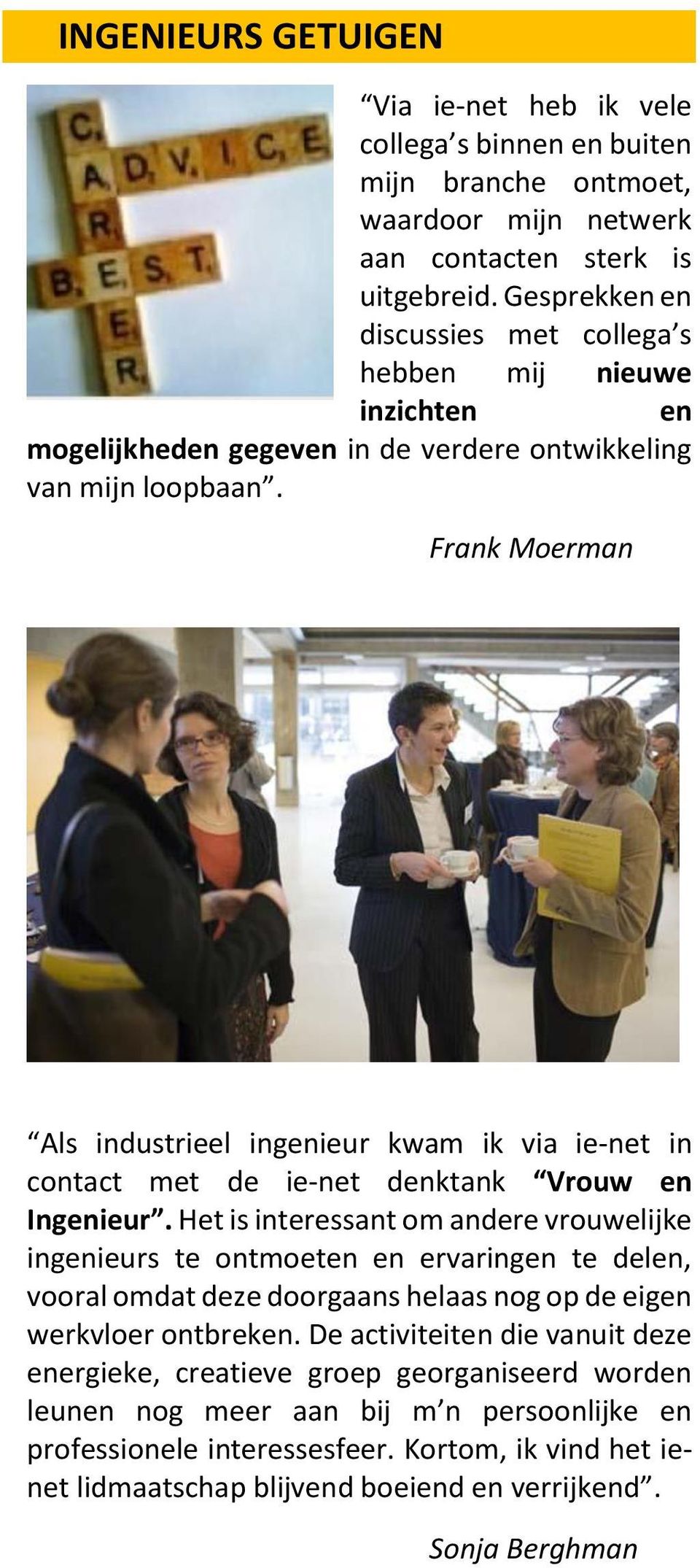 Frank Moerman Als industrieel ingenieur kwam ik via ie-net in contact met de ie-net denktank Vrouw en Ingenieur.