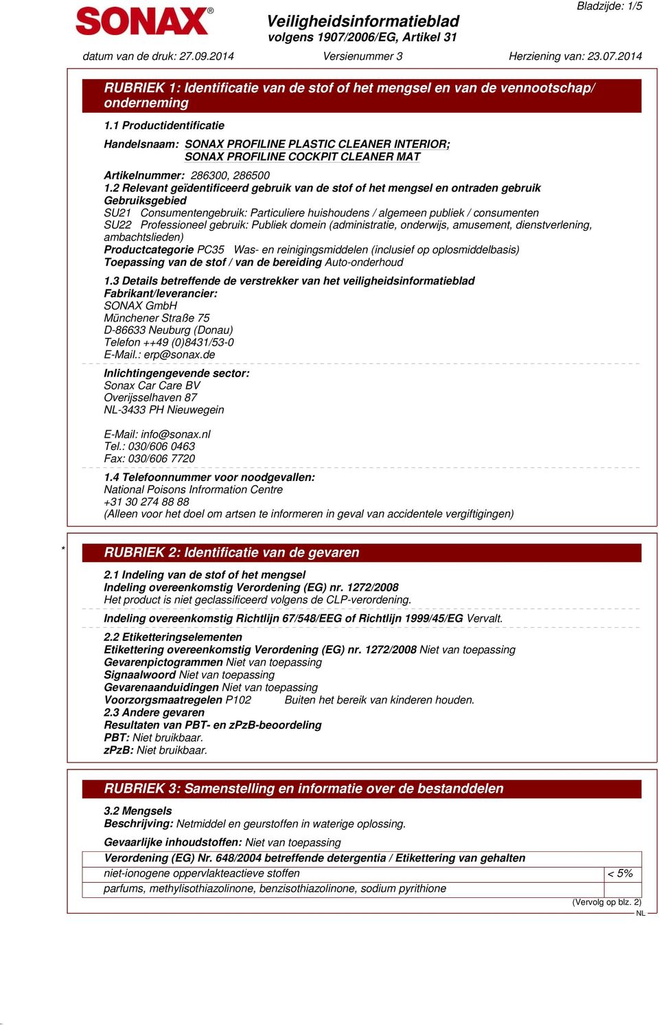 gebruik: Publiek domein (administratie, onderwijs, amusement, dienstverlening, ambachtslieden) Productcategorie PC35 Was- en reinigingsmiddelen (inclusief op oplosmiddelbasis) Toepassing van de stof