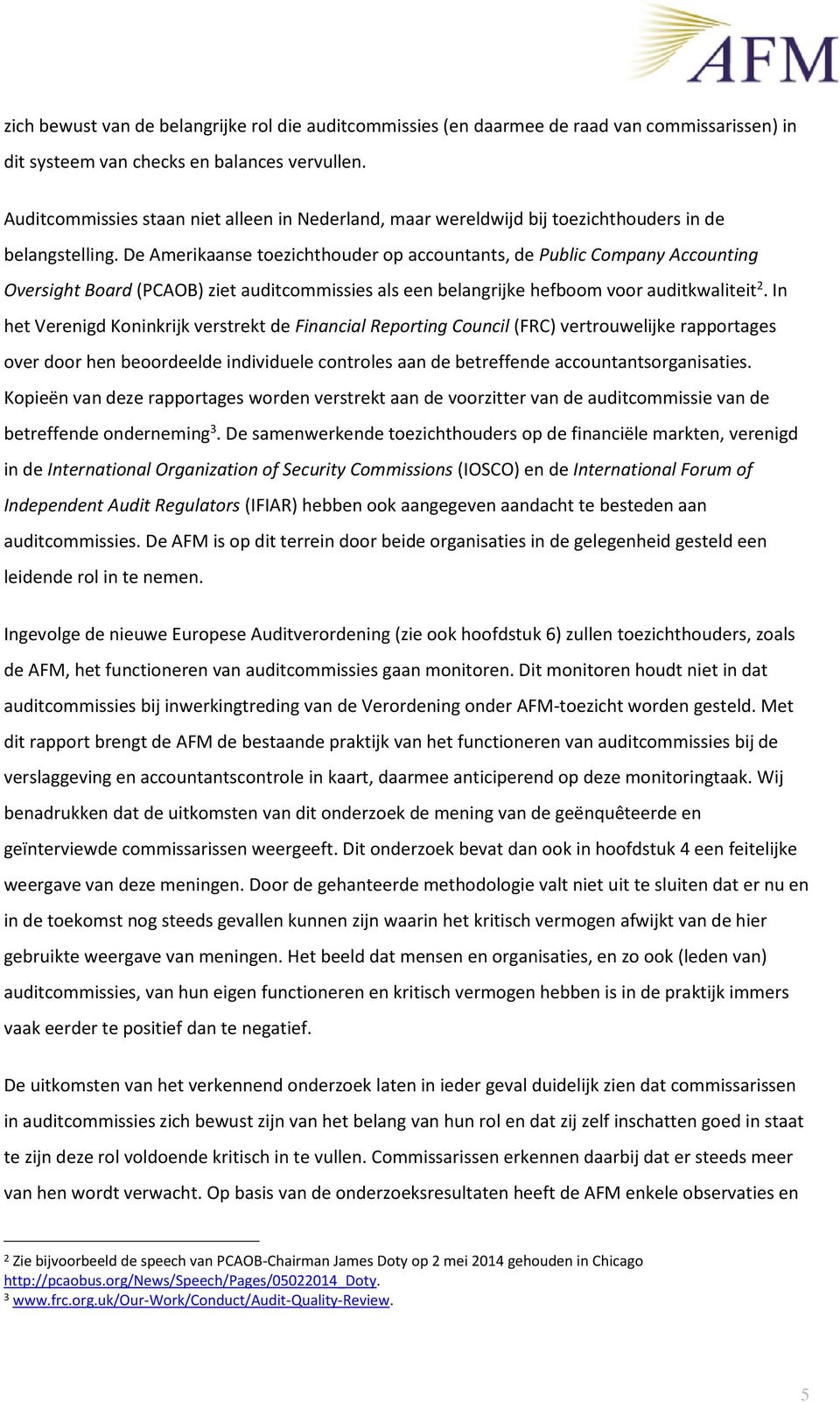 De Amerikaanse toezichthouder op accountants, de Public Company Accounting Oversight Board (PCAOB) ziet auditcommissies als een belangrijke hefboom voor auditkwaliteit 2.