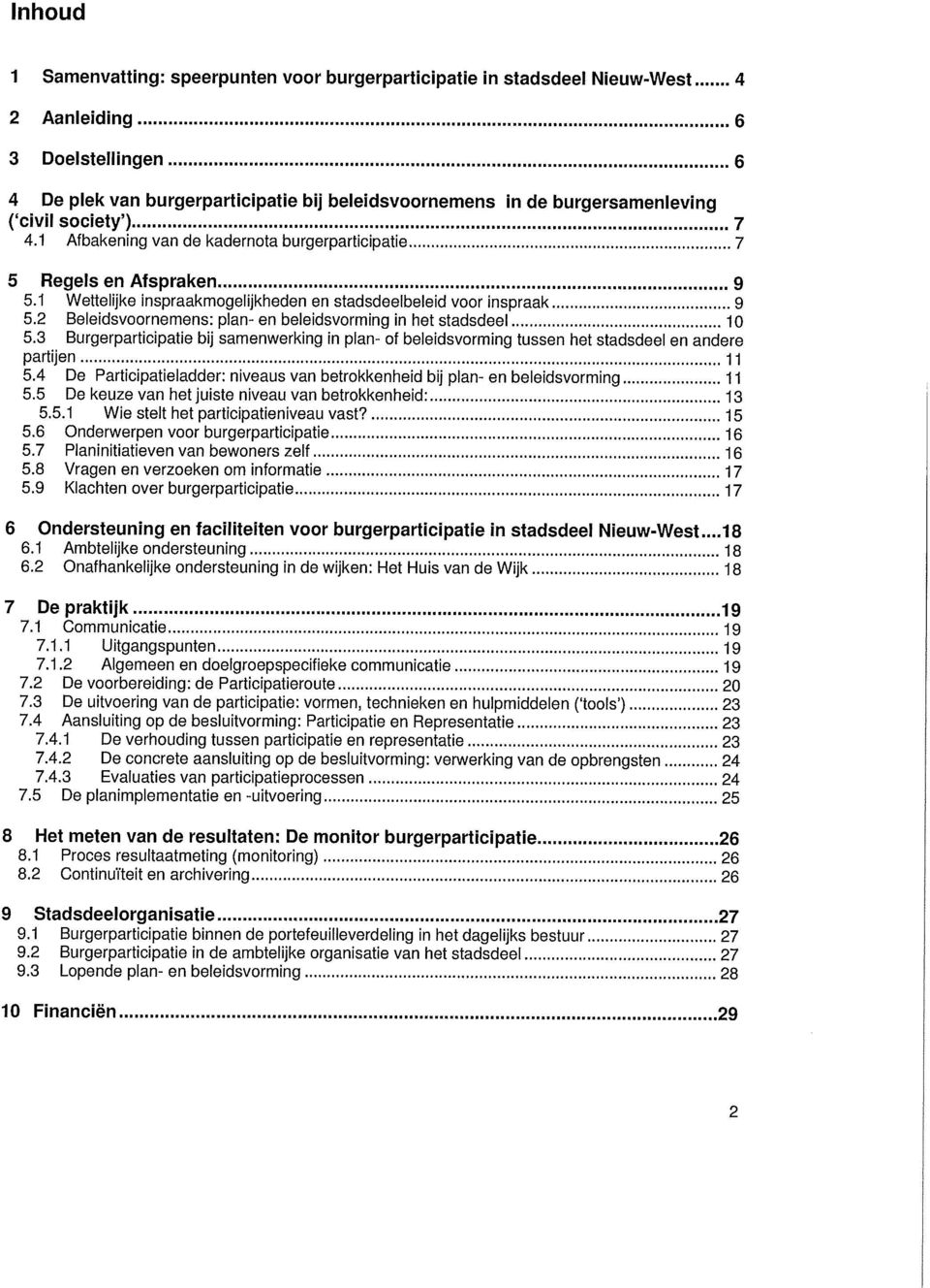 2 Beleidsvoornemens: plan- en beleidsvorming in het stadsdeel 10 5.3 Burgerparticipatie bij samenwerking in plan- of beleidsvorming tussen het stadsdeel en andere partijen 11 5.