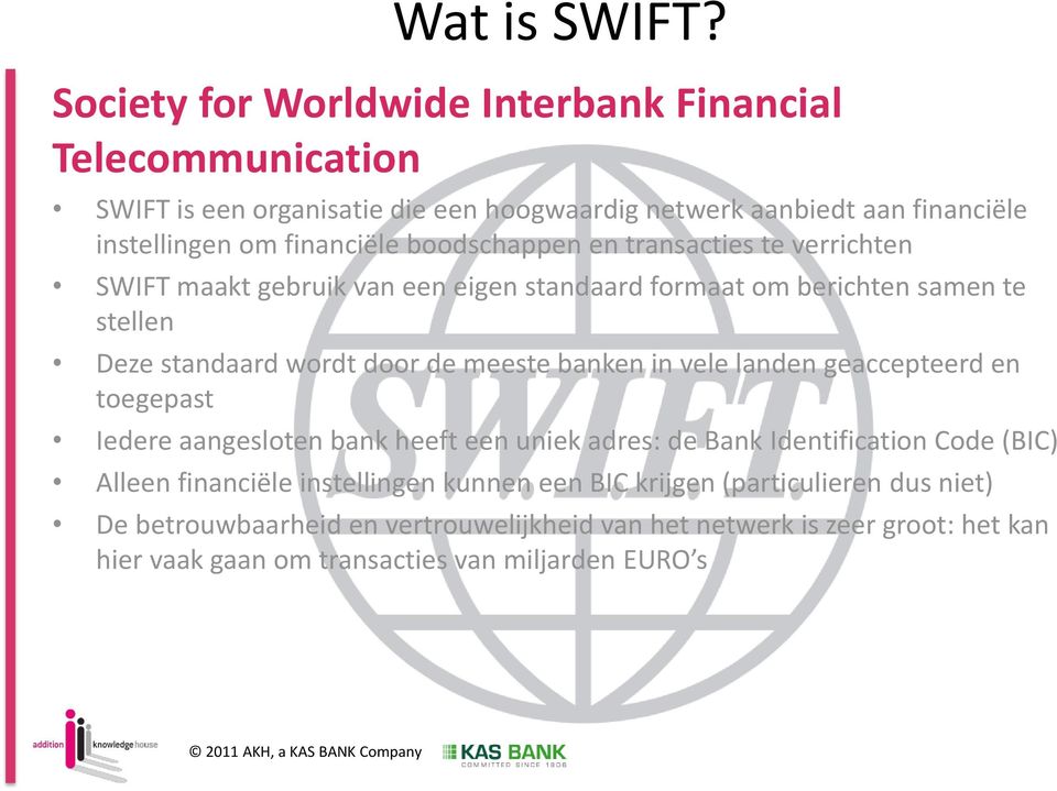 boodschappen en transacties te verrichten SWIFT maakt gebruik van een eigen standaard formaat om berichten samen te stellen Deze standaard wordt door de meeste banken