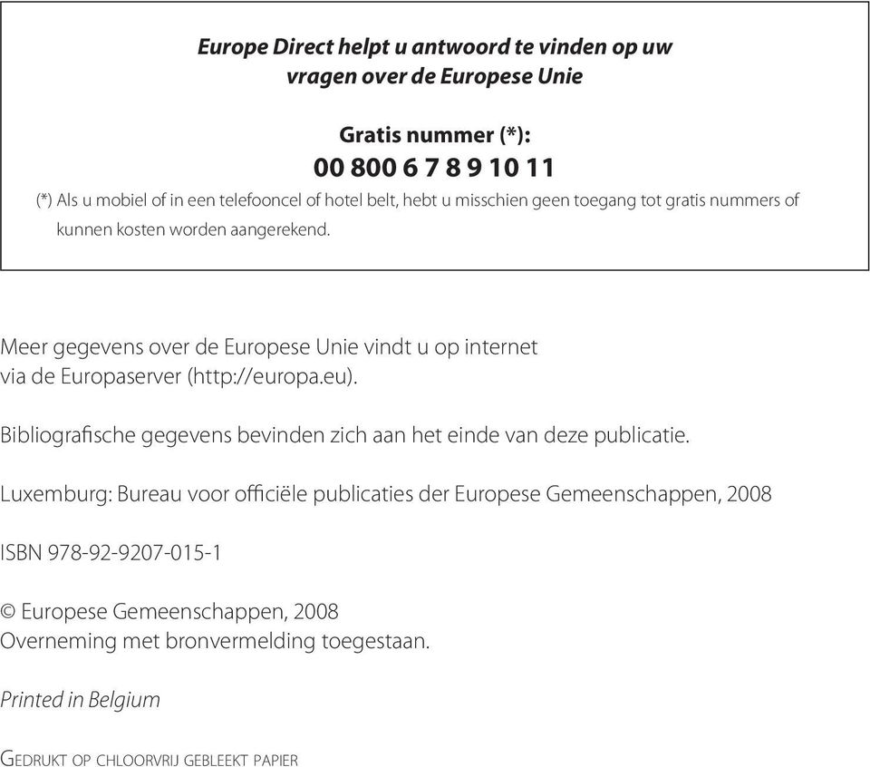 Meer gegevens over de Europese Unie vindt u op internet via de Europaserver (http://europa.eu).