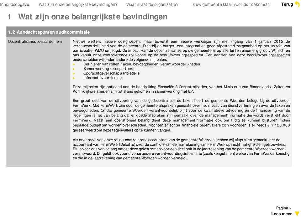 gemeente. Dichtbij de burger, een integraal en goed afgestemd zorgaanbod op het terrein van participatie, WMO en jeugd.