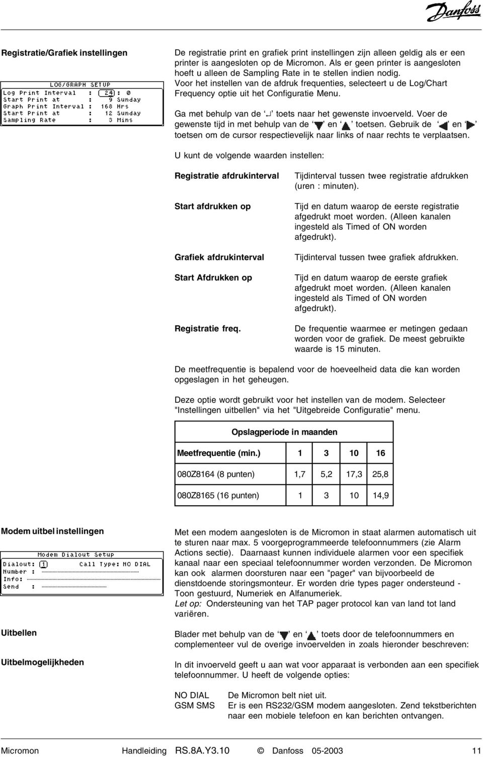 Voor het instellen van de afdruk frequenties, selecteert u de Log/Chart Frequency optie uit het Configuratie Menu. Ga met behulp van de toets naar het gewenste invoerveld.