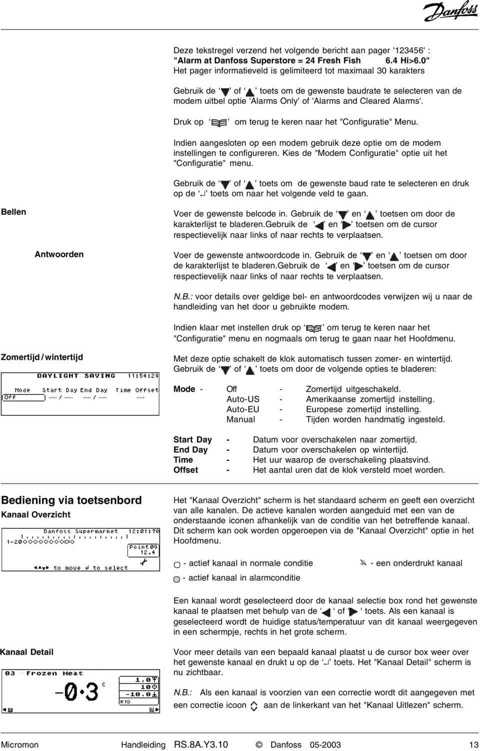 Druk op om terug te keren naar het "Configuratie" Menu. Indien aangesloten op een modem gebruik deze optie om de modem instellingen te configureren.