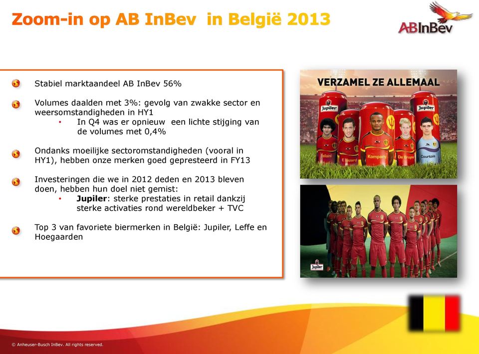 goed gepresteerd in FY13 Investeringen die we in 2012 deden en 2013 bleven doen, hebben hun doel niet gemist: Jupiler: sterke