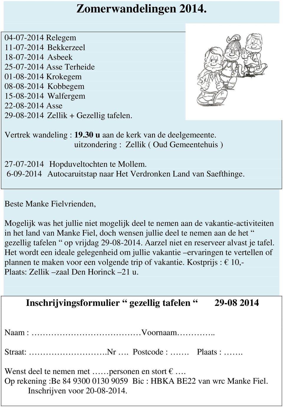Vertrek wandeling : 19.30 u aan de kerk van de deelgemeente. uitzondering : Zellik ( Oud Gemeentehuis ) 27-07-2014 Hopduveltochten te Mollem.