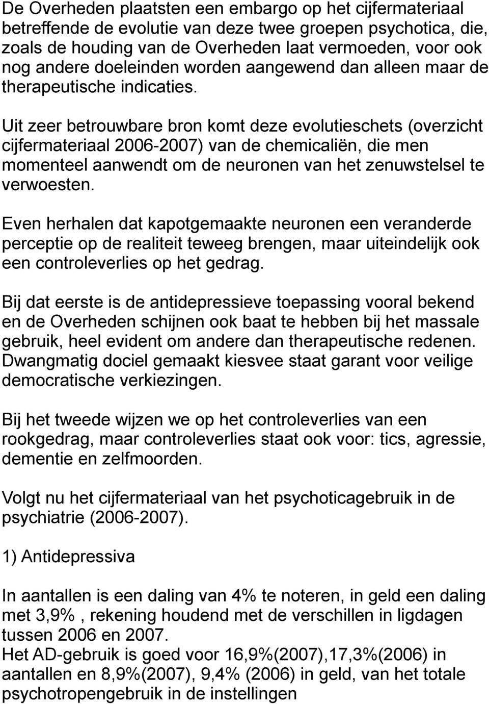 Uit zeer betrouwbare bron komt deze evolutieschets (overzicht cijfermateriaal 2006-2007) van de chemicaliën, die men momenteel aanwendt om de neuronen van het zenuwstelsel te verwoesten.