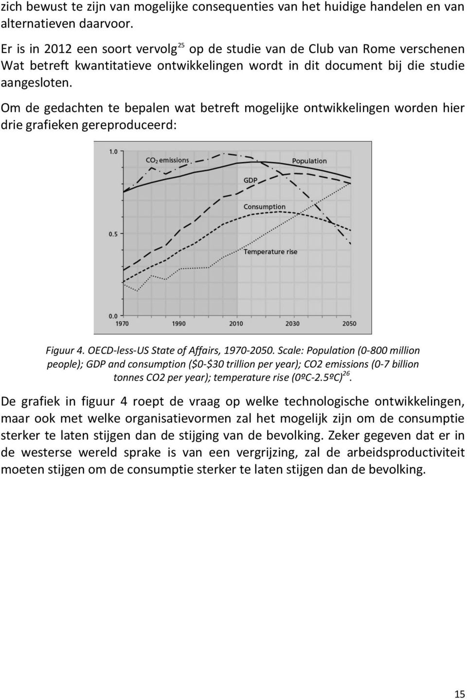 Om de gedachten te bepalen wat betreft mogelijke ontwikkelingen worden hier drie grafieken gereproduceerd: Figuur 4. OECD-less-US State of Affairs, 1970-2050.