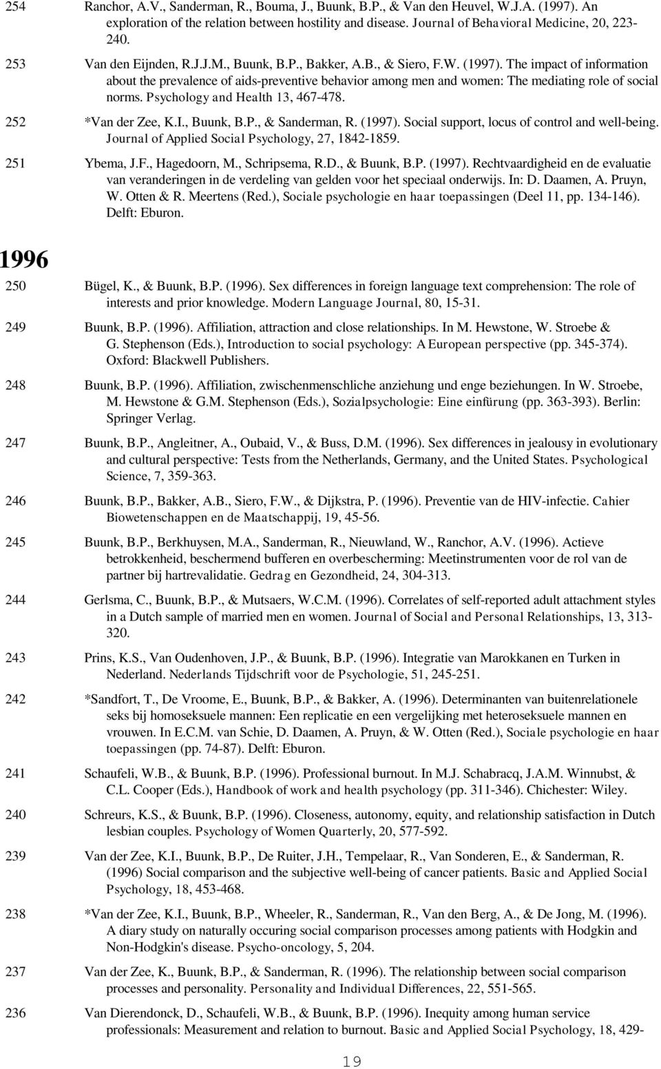 The impact of information about the prevalence of aids-preventive behavior among men and women: The mediating role of social norms. Psychology and Health 13, 467-478. 252 *Van der Zee, K.I., Buunk, B.