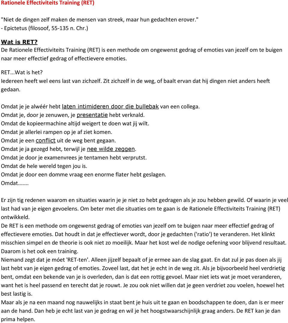 Iedereen heeft wel eens last van zichzelf. Zit zichzelf in de weg, of baalt ervan dat hij dingen niet anders heeft gedaan. Omdat je je alwéér hebt laten intimideren door die bullebak van een collega.