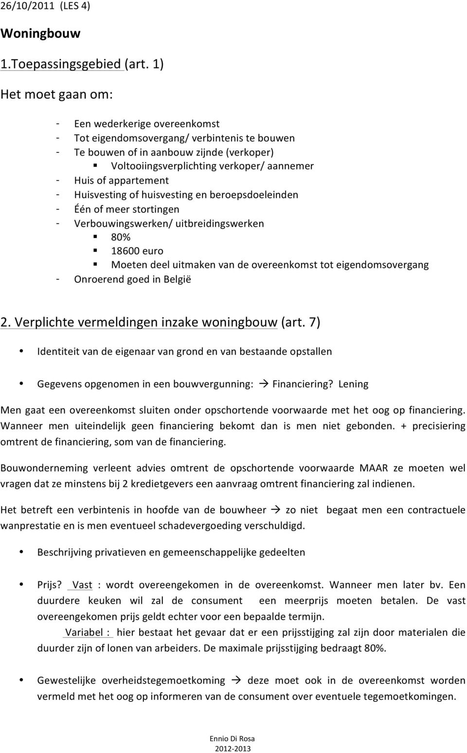 appartement - Huisvesting of huisvesting en beroepsdoeleinden - Één of meer stortingen - Verbouwingswerken/ uitbreidingswerken 80% 18600 euro Moeten deel uitmaken van de overeenkomst tot