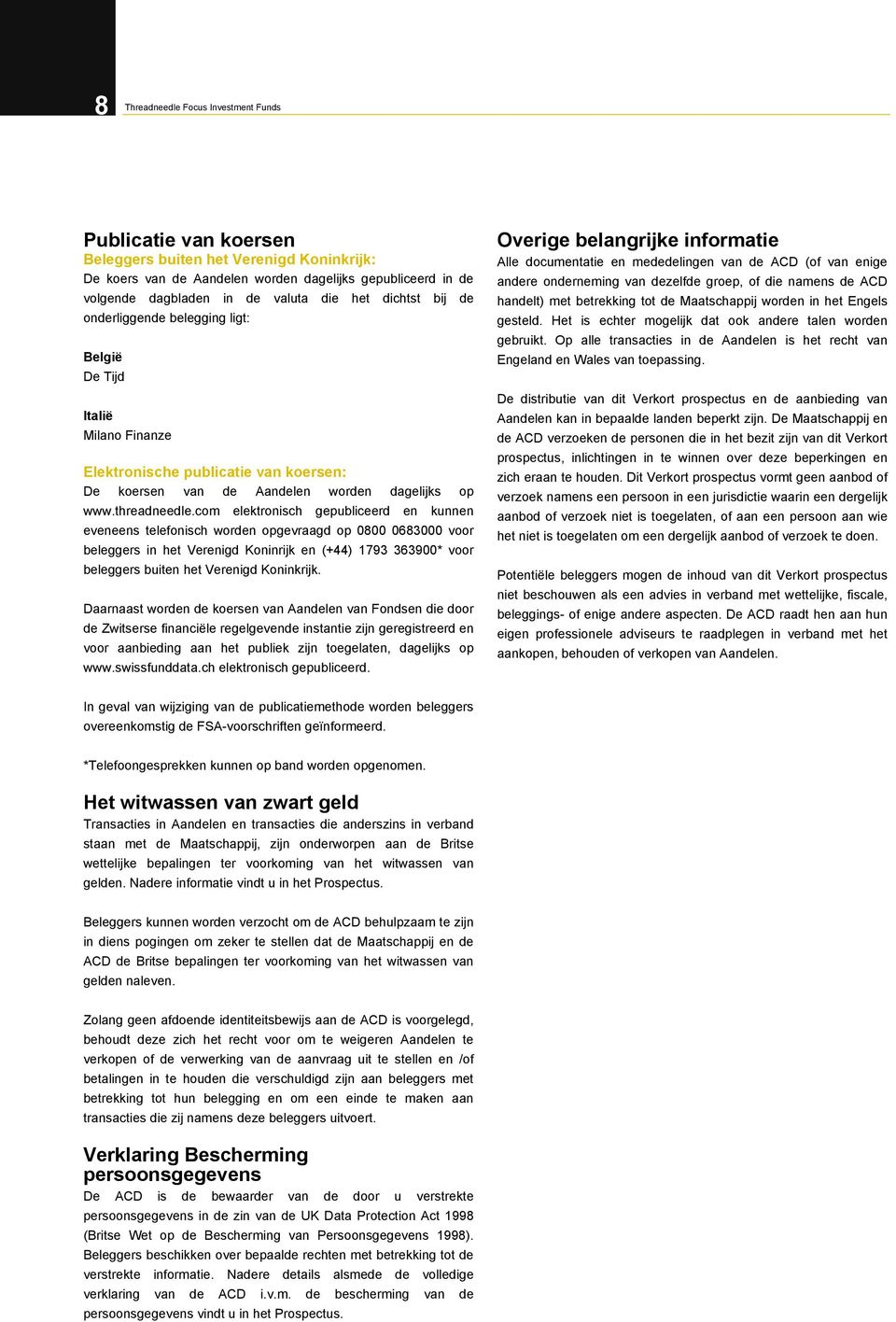 com elektronisch gepubliceerd en kunnen eveneens telefonisch worden opgevraagd op 0800 0683000 voor beleggers in het Verenigd Koninrijk en (+44) 1793 363900* voor beleggers buiten het Verenigd