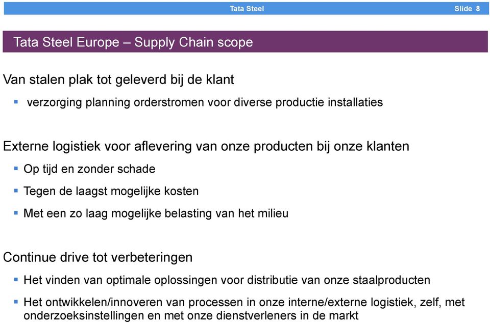 Op tijd en zonder schade! Tegen de laagst mogelijke kosten! Met een zo laag mogelijke belasting van het milieu Continue drive tot verbeteringen!