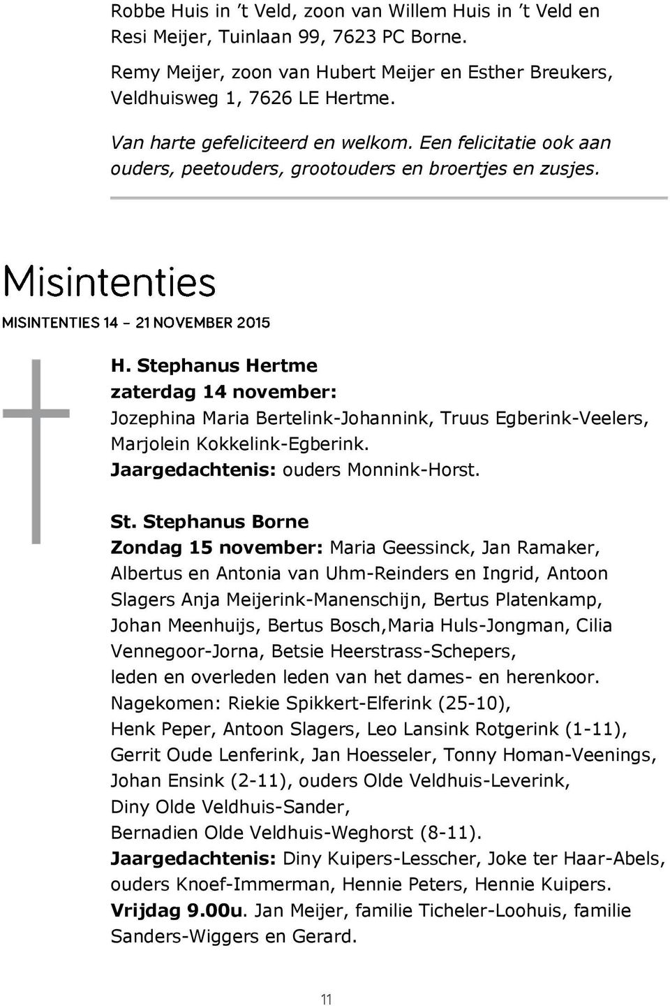 Stephanus Hertme zaterdag 14 november: Jozephina Maria Bertelink-Johannink, Truus Egberink-Veelers, Marjolein Kokkelink-Egberink. Jaargedachtenis: ouders Monnink-Horst. St.