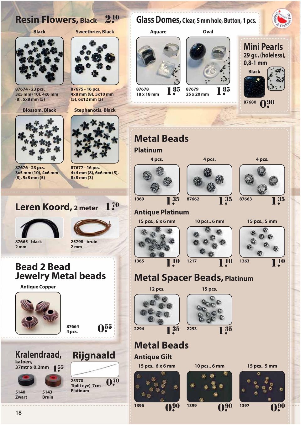 90 Metal Beads Platinum 4 pcs. 4 pcs. 4 pcs. 87676-23 pcs. 3x5 mm (10), 4x6 mm (8), 5x8 mm (5) 87677-16 pcs. 4x4 mm (8), 6x6 mm (5), 8x8 mm (3) Leren Koord, 2 meter 1. 70 1369 1.