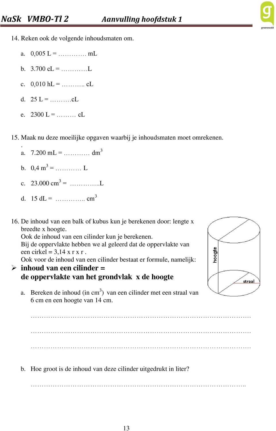 Ook de inhoud van een cilinder kun je berekenen. Bij de oppervlakte hebben we al geleerd dat de oppervlakte van een cirkel = 3,14 x r x r.