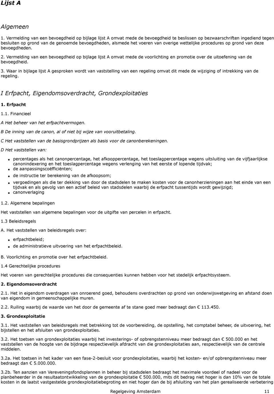 overige wettelijke procedures op grond van deze bevoegdheden. 2. Vermelding van een bevoegdheid op bijlage lijst A omvat mede de voorlichting en promotie over de uitoefening van de bevoegdheid. 3.