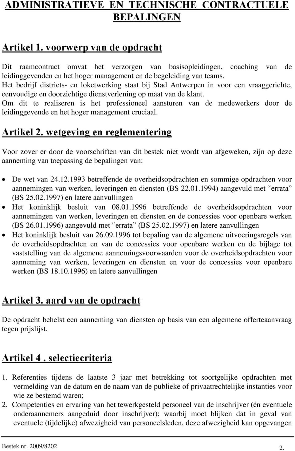 Het bedrijf districts- en loketwerking staat bij Stad Antwerpen in voor een vraaggerichte, eenvoudige en doorzichtige dienstverlening op maat van de klant.