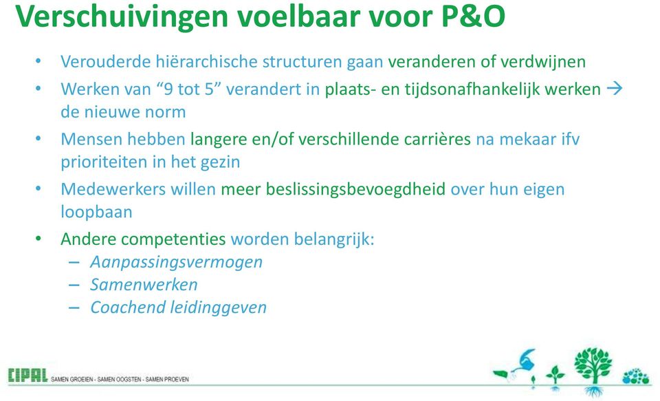 verschillende carrières na mekaar ifv prioriteiten in het gezin Medewerkers willen meer