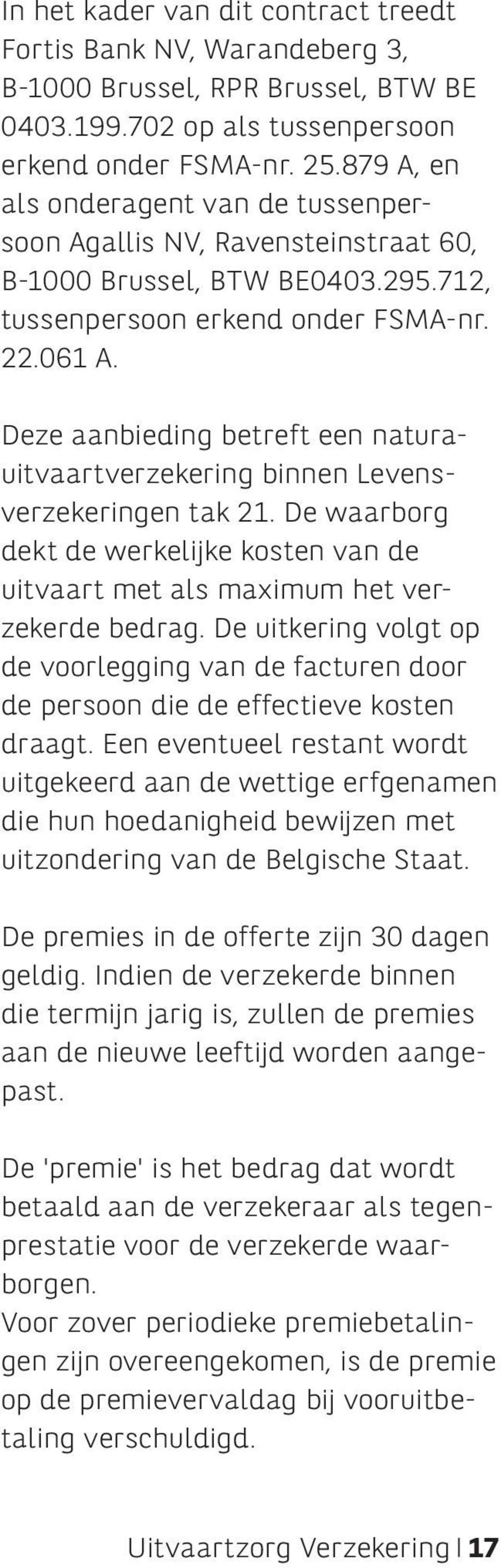 Deze aanbieding betreft een naturauitvaartverzekering binnen Levensverzekeringen tak 21. De waarborg dekt de werkelijke kosten van de uitvaart met als maximum het verzekerde bedrag.