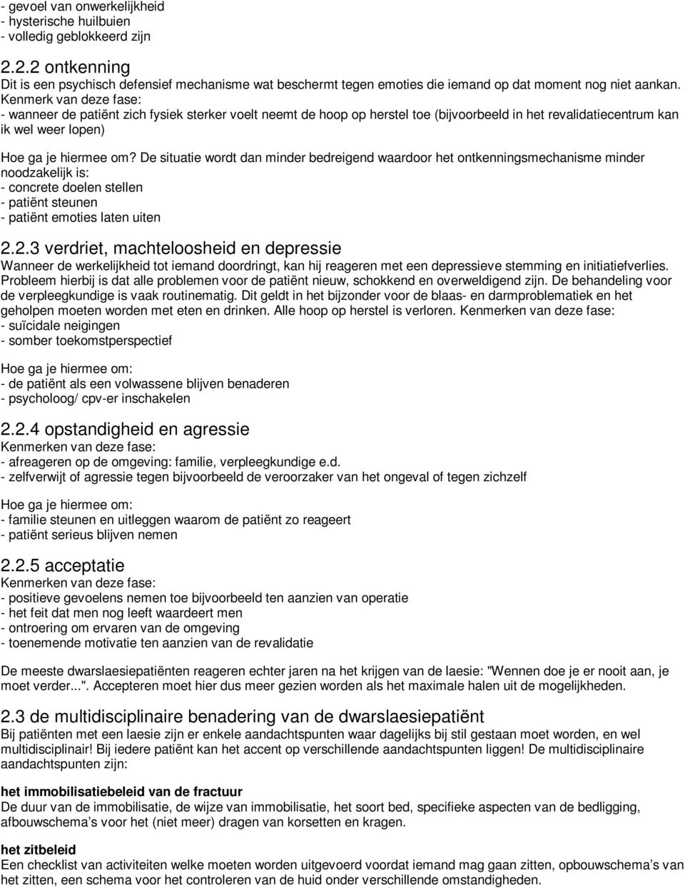 Kenmerk van deze fase: - wanneer de patiënt zich fysiek sterker voelt neemt de hoop op herstel toe (bijvoorbeeld in het revalidatiecentrum kan ik wel weer lopen) Hoe ga je hiermee om?