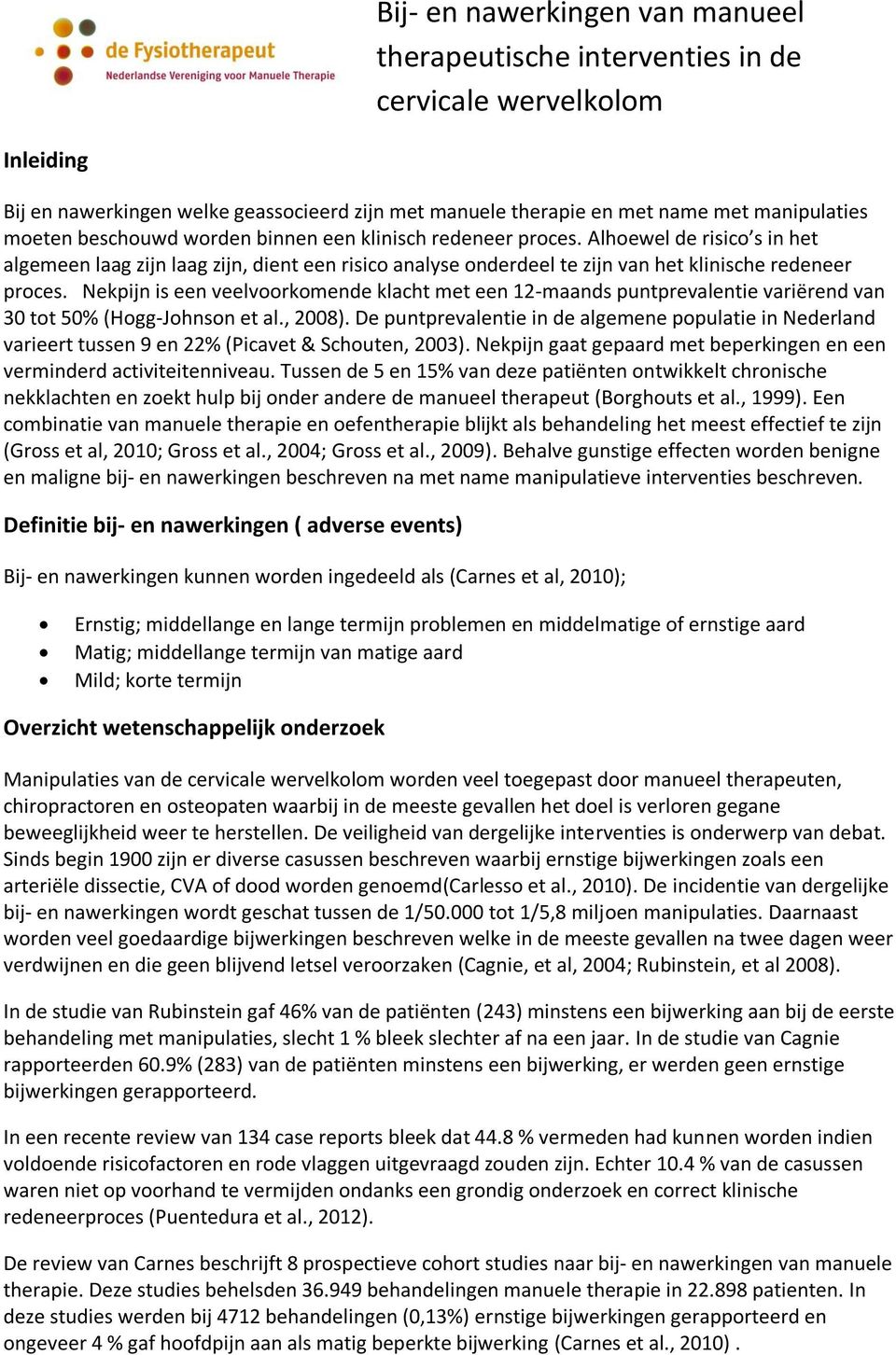 Nekpijn is een veelvoorkomende klacht met een 12-maands puntprevalentie variërend van 30 tot 50% (Hogg-Johnson et al., 2008).