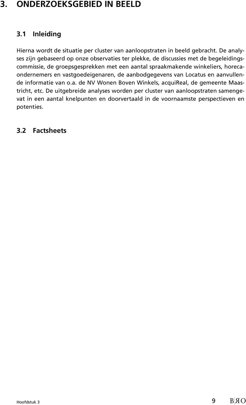 winkeliers, horecaondernemers en vastgoedeigenaren, de aanbodgegevens van Locatus en aanvullende informatie van o.a. de NV Wonen Boven Winkels, acquireal, de gemeente Maastricht, etc.