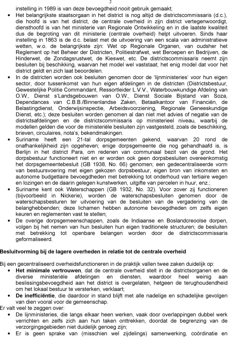 scommissaris (d.c.), die hoofd is van het district, de centrale overheid in zijn district vertegenwoordigt, diensthoofd is van het ministerie van Regionale Ontwikkeling en in die laatste kwaliteit