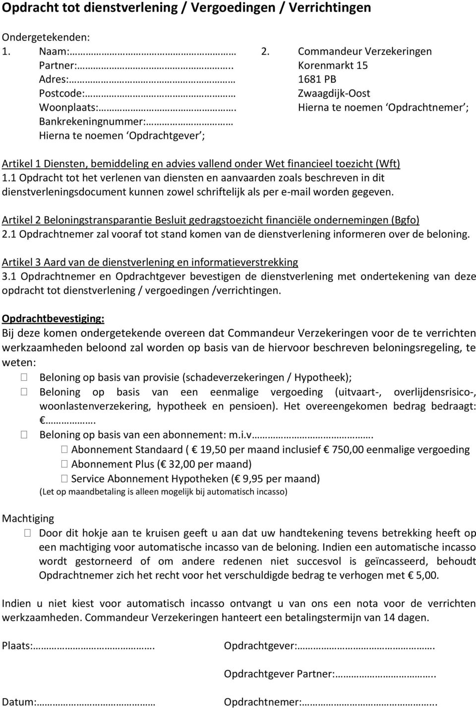 1 Opdracht tot het verlenen van diensten en aanvaarden zoals beschreven in dit dienstverleningsdocument kunnen zowel schriftelijk als per e-mail worden gegeven.