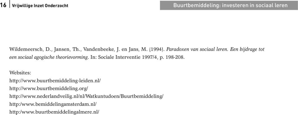 In: Sociale Interventie 1997/4, p. 198-208. Websites: http://www.buurtbemiddeling-leiden.nl/ http://www.buurtbemiddeling.org/ http://www.