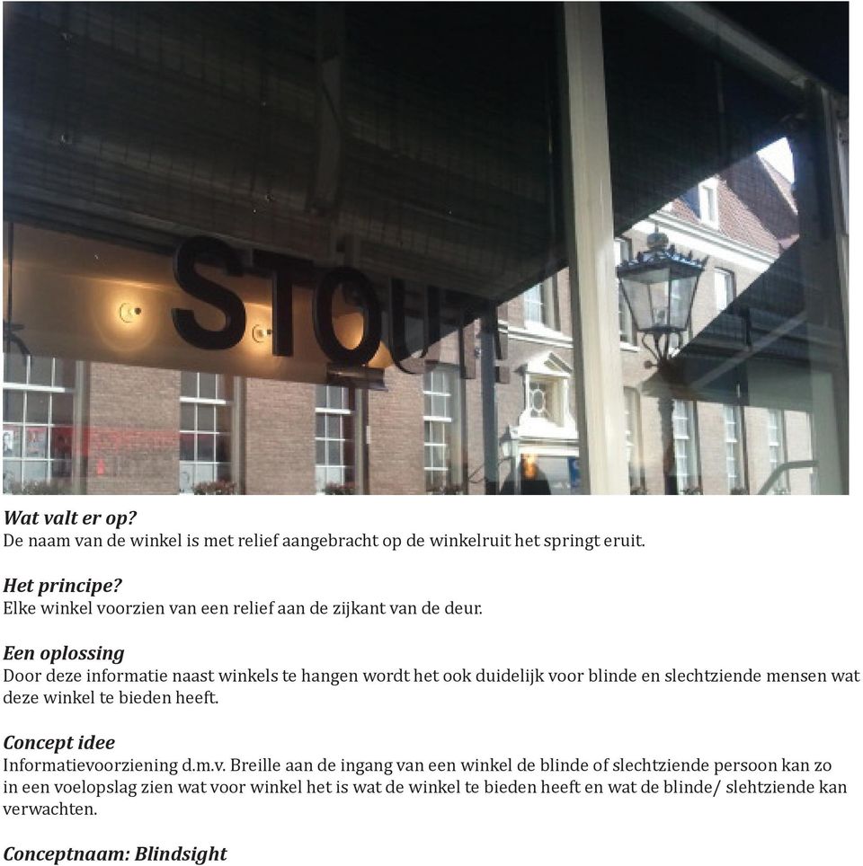 Door deze informatie naast winkels te hangen wordt het ook duidelijk voor blinde en slechtziende mensen wat deze winkel te bieden