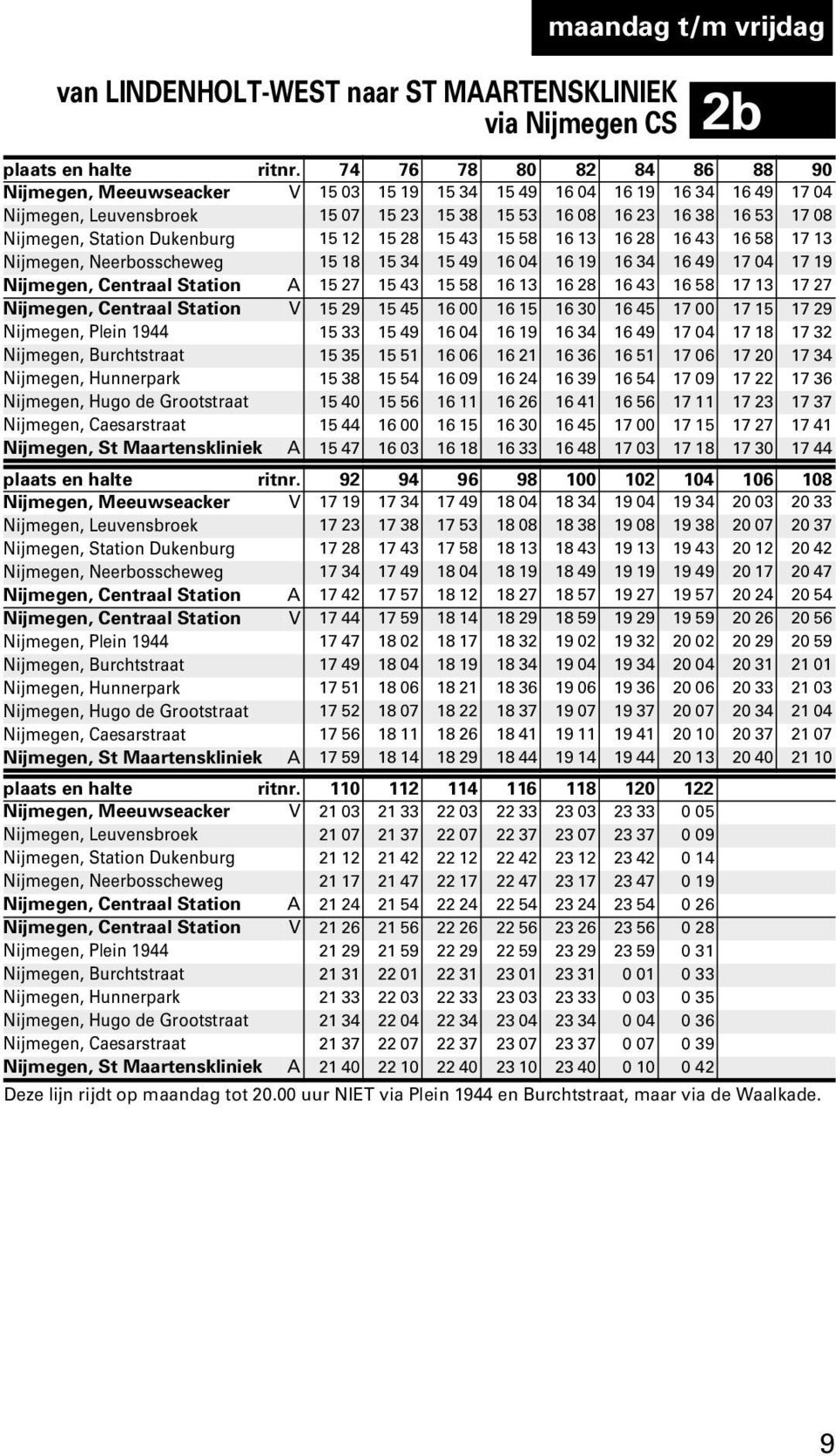 Station Dukenburg 15 12 15 28 15 43 15 58 16 13 16 28 16 43 16 58 17 13 Nijmegen, Neerbosscheweg 15 18 15 34 15 49 16 04 16 19 16 34 16 49 17 04 17 19 Nijmegen, Centraal Station A 15 27 15 43 15 58