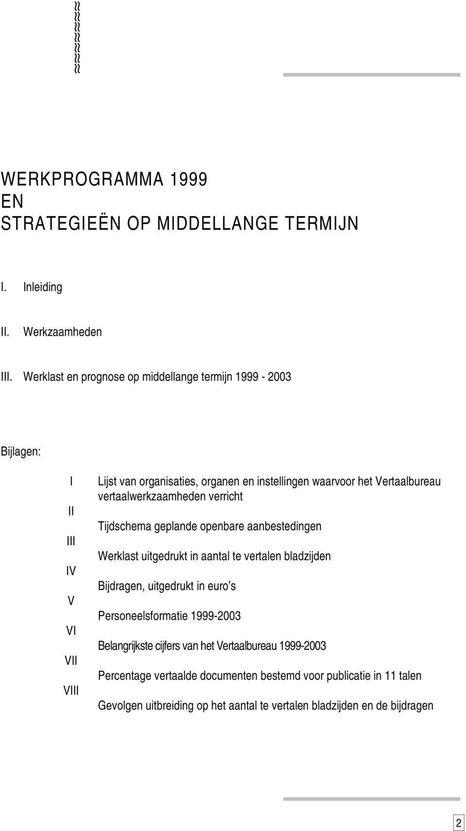 Vertaalbureau vertaalwerkzaamheden verricht Tijdschema geplande openbare aanbestedingen Werklast uitgedrukt in aantal te vertalen bladzijden Bijdragen,