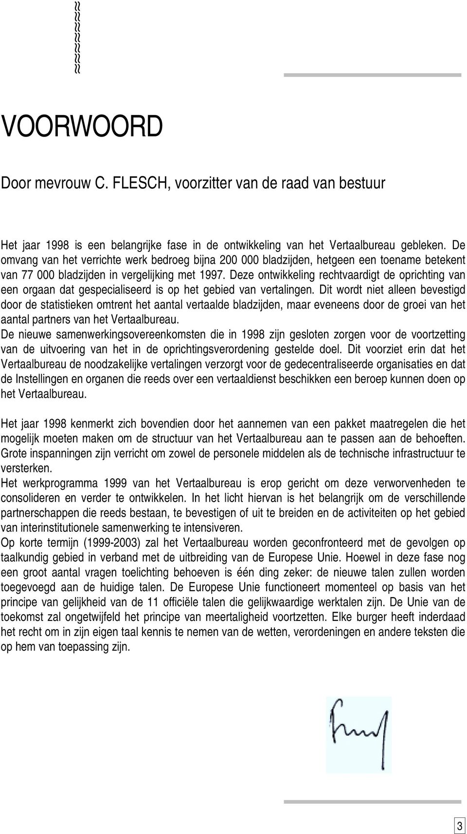 Deze ontwikkeling rechtvaardigt de oprichting van een orgaan dat gespecialiseerd is op het gebied van vertalingen.