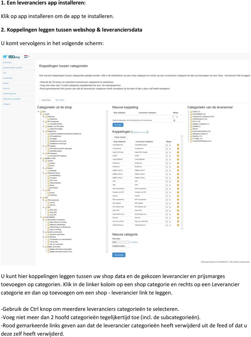 prijsmarges toevoegen op categorien. Klik in de linker kolom op een shop categorie en rechts op een Leverancier categorie en dan op toevoegen om een shop - leverancier link te leggen.