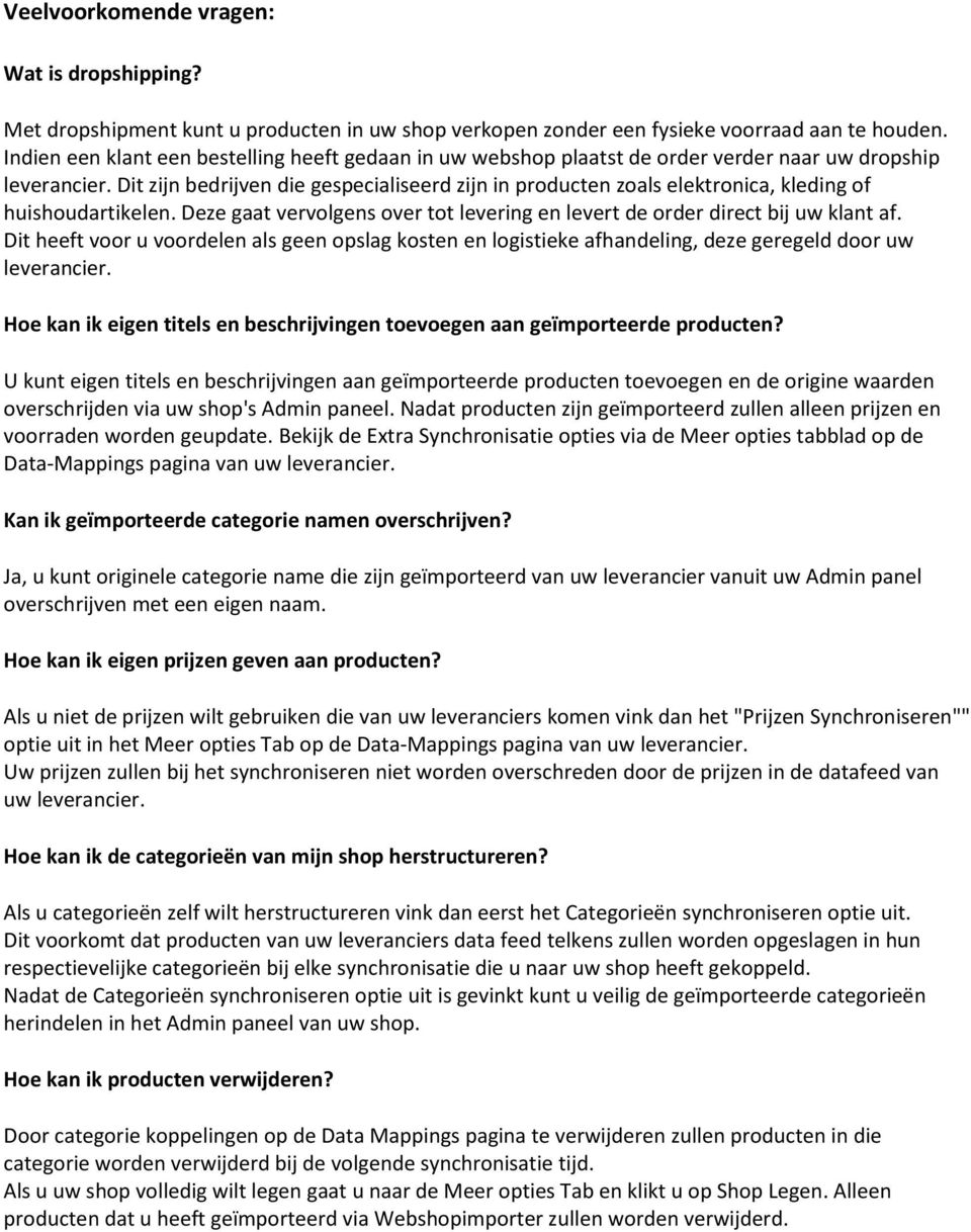 Dit zijn bedrijven die gespecialiseerd zijn in producten zoals elektronica, kleding of huishoudartikelen. Deze gaat vervolgens over tot levering en levert de order direct bij uw klant af.