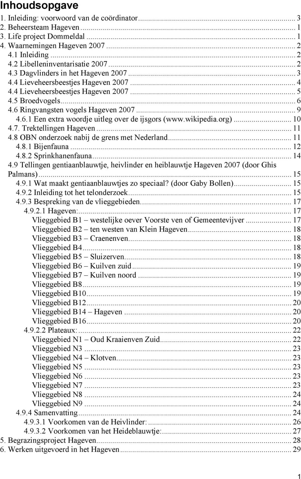 wikipedia.org)... 10 4.7. Trektellingen Hageven... 11 4.8 OBN onderzoek nabij de grens met Nederland... 11 4.8.1 Bijenfauna... 12 4.8.2 Sprinkhanenfauna... 14 4.