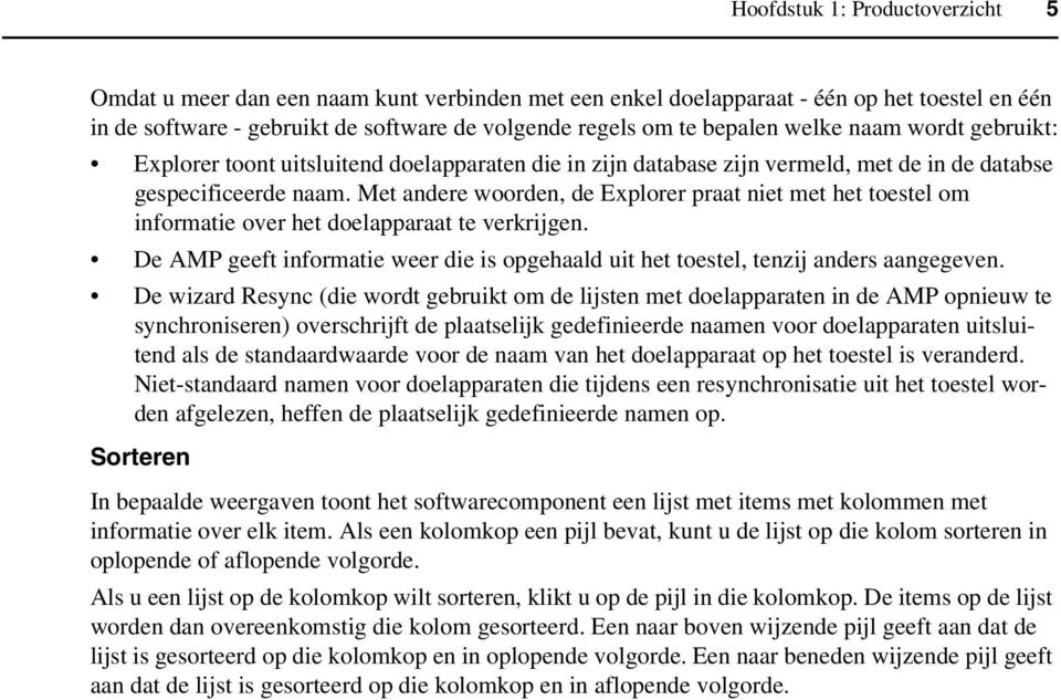 Met andere woorden, de Explorer praat niet met het toestel om informatie over het doelapparaat te verkrijgen. De AMP geeft informatie weer die is opgehaald uit het toestel, tenzij anders aangegeven.