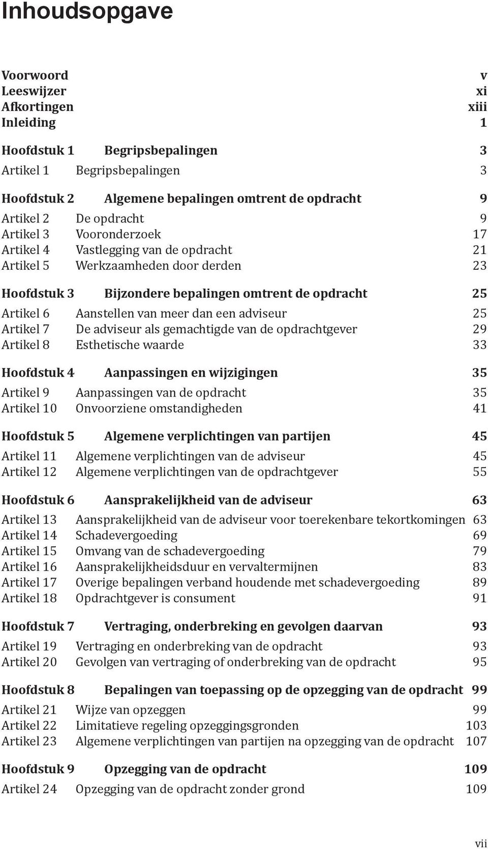 meer dan een adviseur 25 Artikel 7 De adviseur als gemachtigde van de opdrachtgever 29 Artikel 8 Esthetische waarde 33 Hoofdstuk 4 Aanpassingen enwijzigingen 35 Artikel 9 Aanpassingen van de opdracht