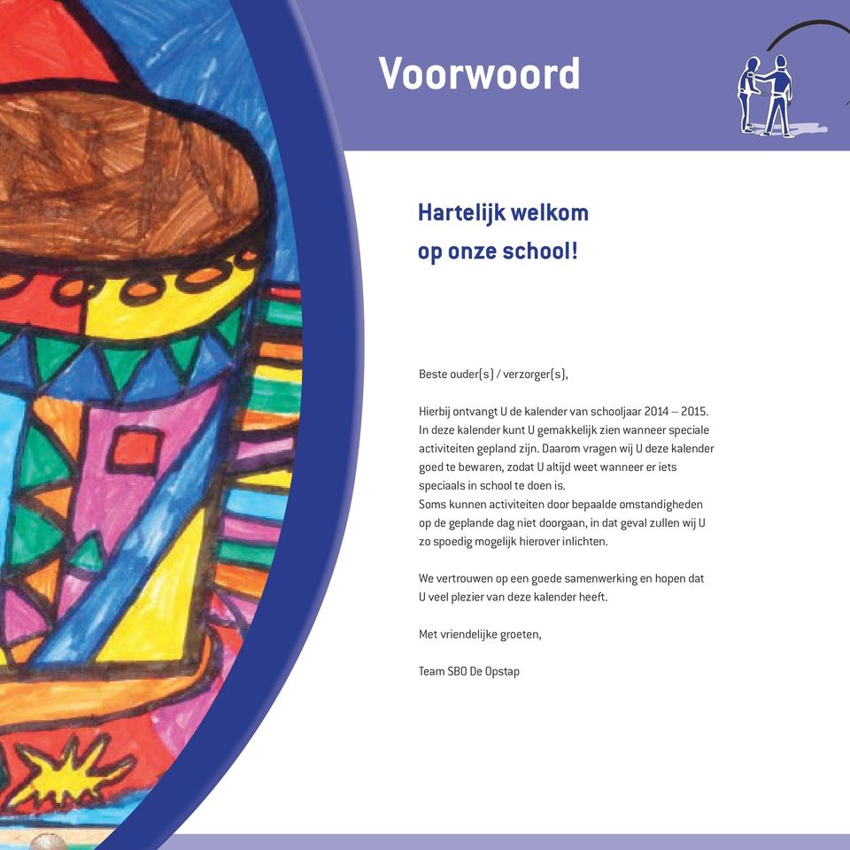 Daarom vragen wij U deze kalender goed te bewaren, zodat U altijd weet wanneer er iets speciaals in school te doen is.